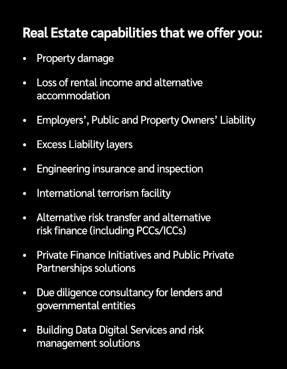 Real Estate capabilities that we offer you: • Property damage • Loss of rental income and alternative accommodation •...