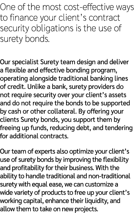 One of the most cost effective ways to finance your client’s contract security obligations is the use of surety bonds...