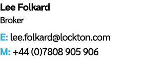Lee Folkard Broker E: lee.folkard@lockton.com M: +44 (0)7808 905 906