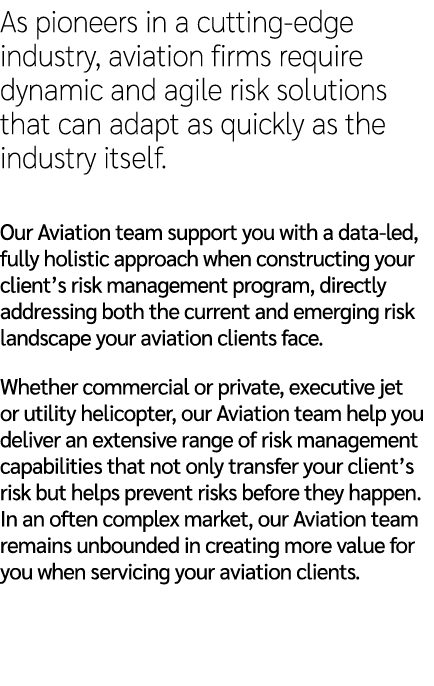 As pioneers in a cutting edge industry, aviation firms require dynamic and agile risk solutions that can adapt as qui...