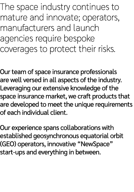 The space industry continues to mature and innovate; operators, manufacturers and launch agencies require bespoke cov...
