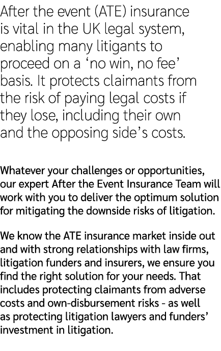 After the event (ATE) insurance is vital in the UK legal system, enabling many litigants to proceed on a ‘no win, no ...