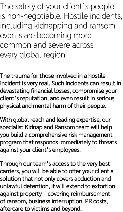 The safety of your client’s people is non negotiable. Hostile incidents, including kidnapping and ransom events are b...