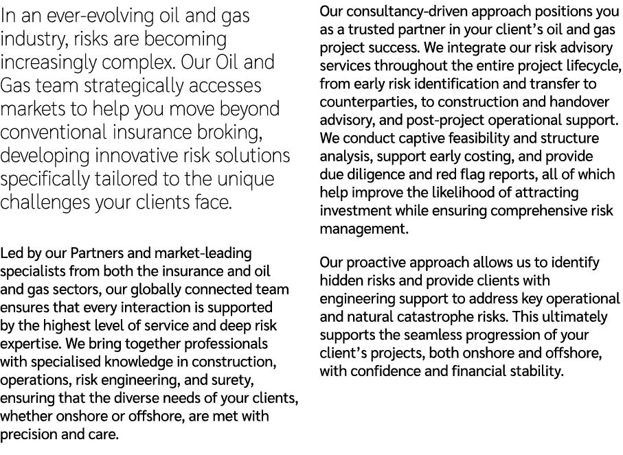 In an ever evolving oil and gas industry, risks are becoming increasingly complex. Our Oil and Gas team strategically...