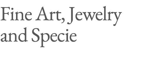 Fine Art, Jewelry and Specie 