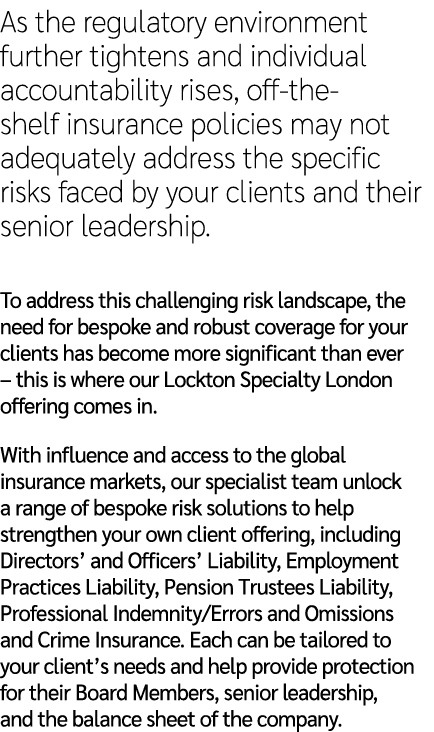 As the regulatory environment further tightens and individual accountability rises, off the shelf insurance policies ...