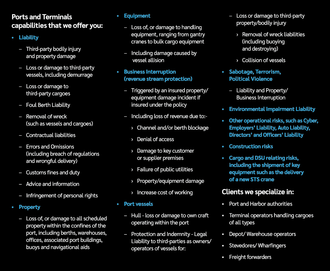 Ports and Terminals capabilities that we offer you: • Liability – Third party bodily injury and property damage – Los...