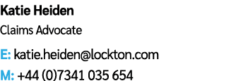 Katie Heiden Claims Advocate E: katie.heiden@lockton.com M: +44 (0)7341 035 654